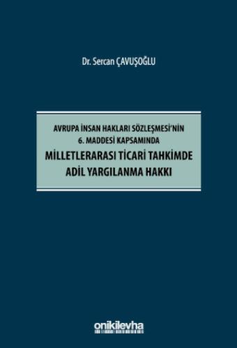Avrupa İnsan Hakları Sözleşmesi nin 6 Maddesi Kapsamında Milletlerarası Ticari Tahkimde Adil Yargılanma Hakkı