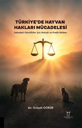 Türkiye de Hayvan Hakları Mücadelesi Sahadaki Gönüllüler İçin Hukuki ve Pratik Rehber