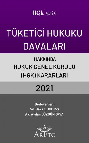 Tüketici Hukuku Davaları Hakkında Hukuk Genel Kurulu Kararları 2021