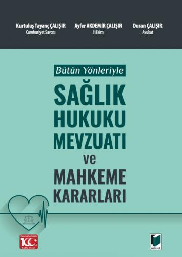 Bütün Yönleriyle Sağlık Hukuku Mevzuatı ve Mahkeme Kararları