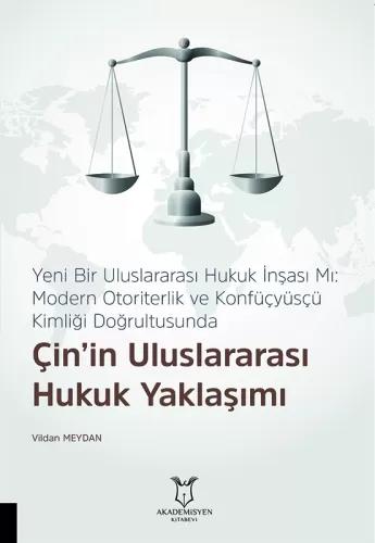 Yeni Bir Uluslararası Hukuk İnşası Mı Modern Otoriterlik ve Konfüçyüsçü Kimliği Doğrultusunda Çin in Uluslararası Hukuk Yaklaşımı
