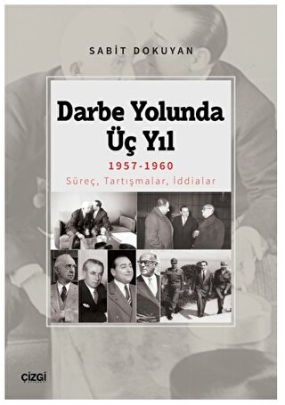 Darbe Yolunda Üç Yıl 1957 1960 Süreç Tartışmalar İddialar