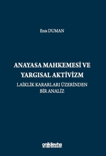 Anayasa Mahkemesi ve Yargısal Aktivizm Laiklik Kararları Üzerinden Bir Analiz