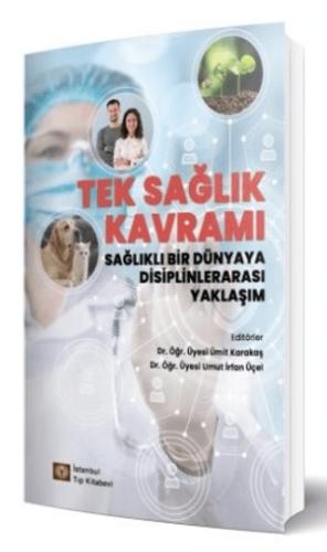 Tek Sağlık Kavramı Sağlıklı Bir Dünyaya Disiplinlerarası Yaklaşım Ümit Karakaş 25 İndirim