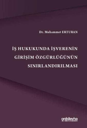 İş Hukukunda İşverenin Girişim Özgürlüğünün Sınırlandırılmas