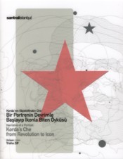 Korda nın Objektifinden Che Bir Portrenin Devrimle Başlayıp İkonla Biten Öyküsü