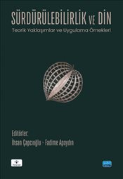 Sürdürülebilirlik ve Din Teorik Yaklaşımlar ve Uygulama Örnekleri