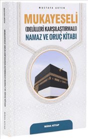 Mukayeseli Delilleriyle Karşılaştırmalı Namaz ve Oruç Kitabı