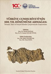 Türkiye Cumhuriyeti nin 100 Yıl Dönümüne Armağan İktisadi İdari ve Sosyal Bilimler Çerçevesinde Araştırmalar