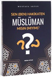 Sen Ben Hakikaten Müslüman Mısın Mıyım