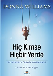 Hiç Kimse Hiçbir Yerde Otizmli Bir Kızın Olağanüstü Otobiyografisi