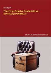Türkiye de Sendika Özgürlüğü ve Sendika İçi Demokrasi