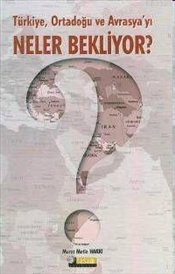 Türkiye Ortadoğu ve Avrasya yı Neler Bekliyor