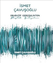 İsmet Çavuşoğlu Objektif Gerçeklikten Plastik Fantezilere