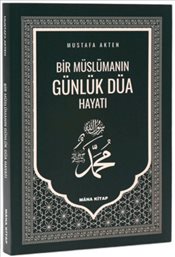 Bir Müslümanın Günlük Düa Hayatı