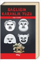 Sağlığın Karanlık Yüzü