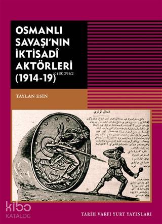 Osmanlı Savaşı nın İktisadi Aktörleri 1914 19