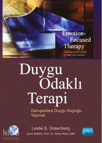 DUYGU ODAKLI TERAPİ Danışanlara Duygu Koçluğu Yapmak EMOTION FOCUSED THERAPY Coaching Clients to Word Throug Their Feelings