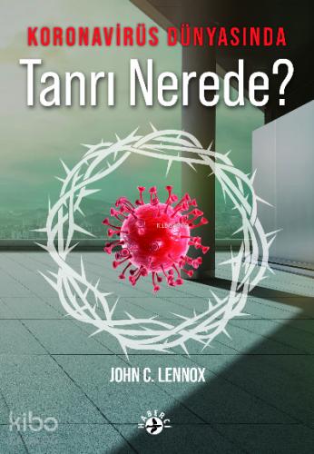 Koronavirüs Dünyasında Tanrı Nerede