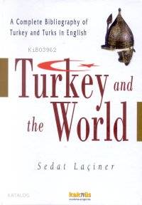 Turkey And The World A Complete Bibliography Of Turkey And Turks İn English