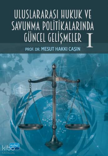 Uluslararası Hukuk ve Savunma Politikalarında Güncel Gelişmeler I