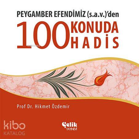 Peygamber Efendimiz S A V den 100 Konuda 100 Hadis