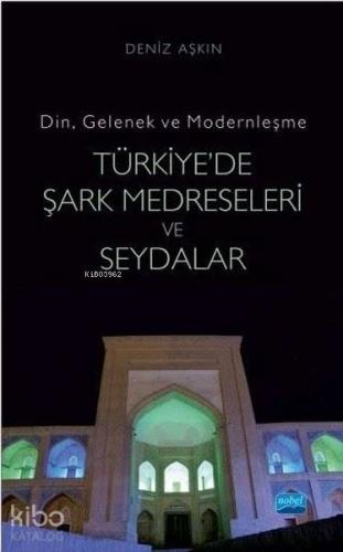 Din Gelenek ve Modernleşme Türkiye de Şark Medreseleri ve Seydalar