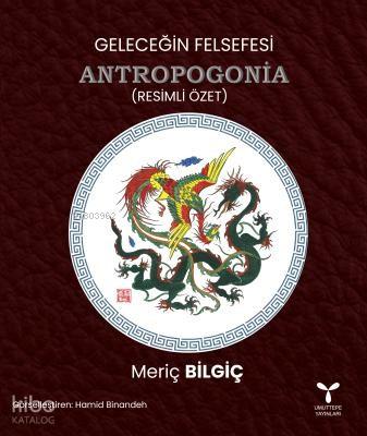 Geleceğin Felsefesi Antropogonia Resimli Özet