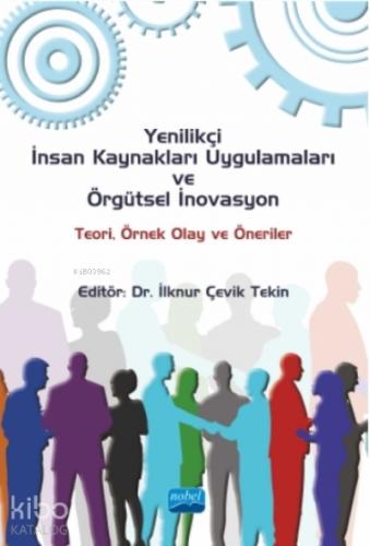 Yenilikçi İnsan Kaynakları Uygulamaları ve Örgütsel İnovasyon Teori Örnek Olay ve Öneriler