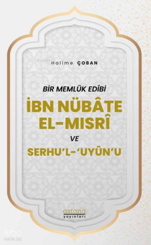 Bir Memlük Edibi İbn Nübate El Mısri ve Serhu l Uyun u