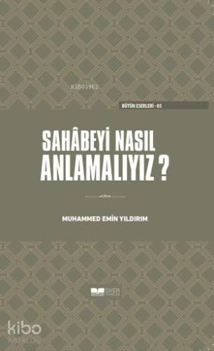 Sahabeyi Nasıl Anlamalıyız