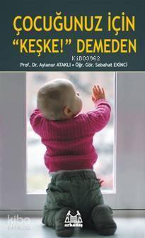 Çocuğunuz İçin Keşke Demeden