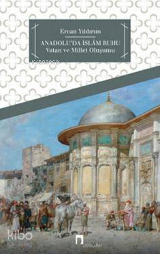 Anadolu da İslam Ruhu Vatan ve Millet Oluşumu
