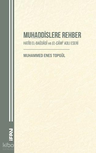 Muhaddislere Rehber Hatîb el Bağdâdî ve el Câmi Adlı Eseri