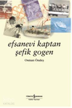 Efsanevi Kaptan Şefik Gogen