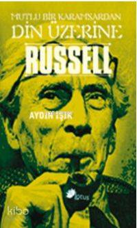 Russell Mutlu Bir Karamsardan Din Üzerine