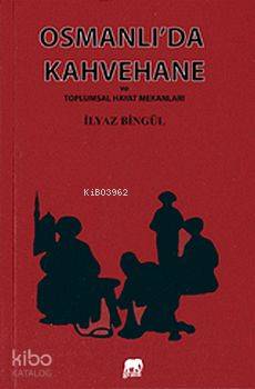 Osmanlı da Kahvehane ve Toplumsal Hayat Mekanları
