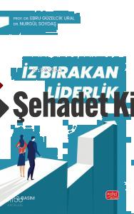 İZ BIRAKAN LİDERLİK Kuram ve Uygulamada Liderlik Liderlik İletişim Becerileri