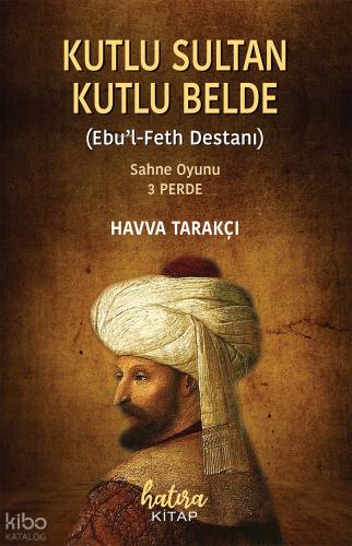 Kutlu Sultan Kutlu Belde Ebu l Feth Destanı
