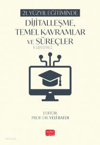21 Yüzyıl Eğitiminde Dijitalleşme Temel Kavramlar ve Süreçler