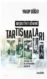 Meşrutiyet Dönemi Tartışmaları Osmanlı da İslami Basının Gündemi