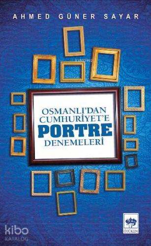 Ötüken Kitap Osmanlı dan Cumhuriyet e Portre Denemeleri Ahmed Güner
