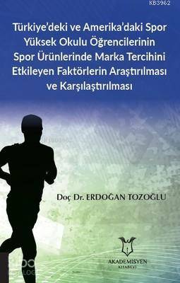 Türkiye deki ve Amerika daki Spor Yüksek Okulu Öğrencilerinin Spor Ürünlerinde Marka Tercihini Etkileyen Faktörlerin Araştırılması ve Karşılaştırılması