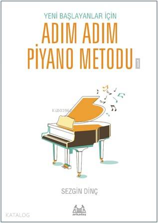 Yeni Başlayanlar İçin Adım Adım Piyano Metodu Arkadaş Yayınları