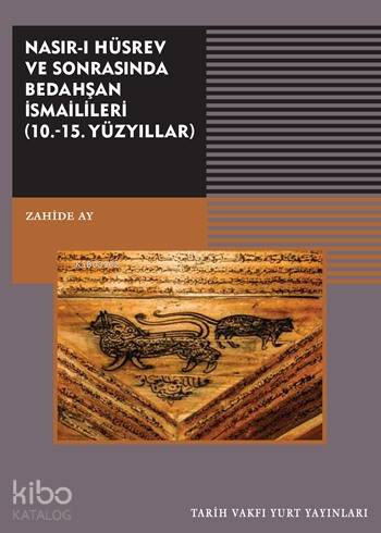 Nasırı Hüsrev ve Sonrasında Bedahşan İsmailileri 10 15 Yüzyıllar