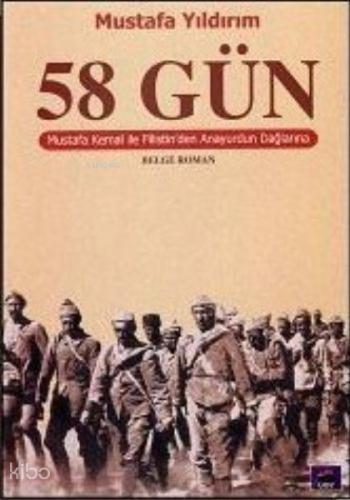 58 Gün Mustafa Kemal ile Filistin den Anayurdun Dağlarına