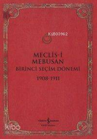Meclis i Mebusan Birinci Seçim Dönemi 1908 1911