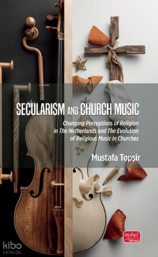 Secularism and Church Music Changing Perceptions of Religion in The Netherlands and The Evolution of Religious Music in Churches