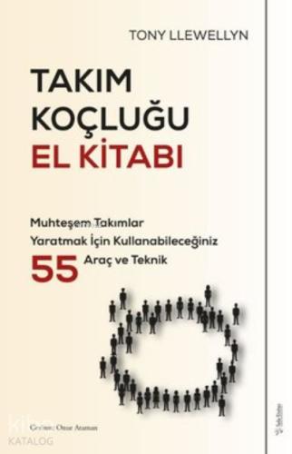 Takım Koçluğu El Kitabı Muhteşem Takımlar Yaratmak İçin Kullanabileceğiniz 55 Araç ve Teknik