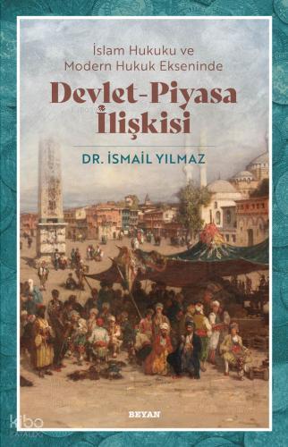 İslam Hukuku ve Modern Hukuk Ekseninde Devlet Piyasa İlişkisi